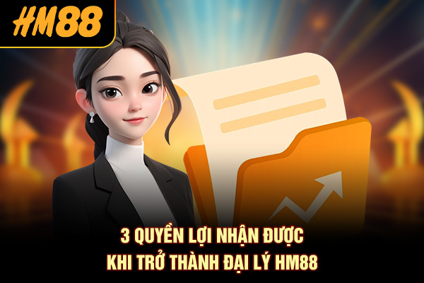 3 quyền lợi nhận được khi trở thành đại lý HM88