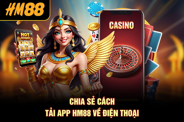 Chia sẻ cách tải app HM88 về điện thoại