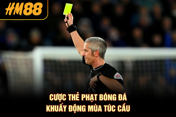 Cược thẻ phạt bóng đá khuấy động mùa túc cầu