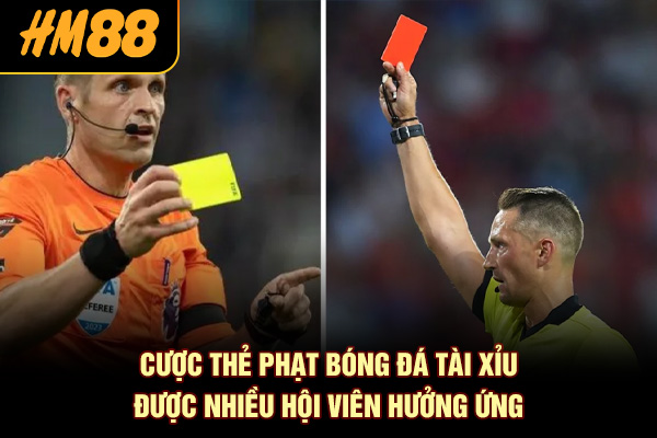 Cược thẻ phạt bóng đá tài xỉu được nhiều hội viên hưởng ứng