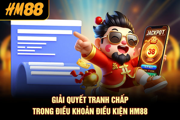 Giải quyết tranh chấp trong điều khoản điều kiện HM88