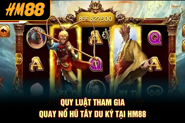 Quy luật tham gia quay Nổ Hũ Tây Du Ký