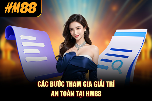 Các bước tham gia giải trí an toàn tại HM88
